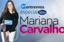 A Entrevista Mariana Carvalho A Entrevista - Mariana Carvalho