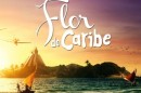 Flor Do Caribe «Flor Do Caribe» Estreia Hoje Na Tv Globo