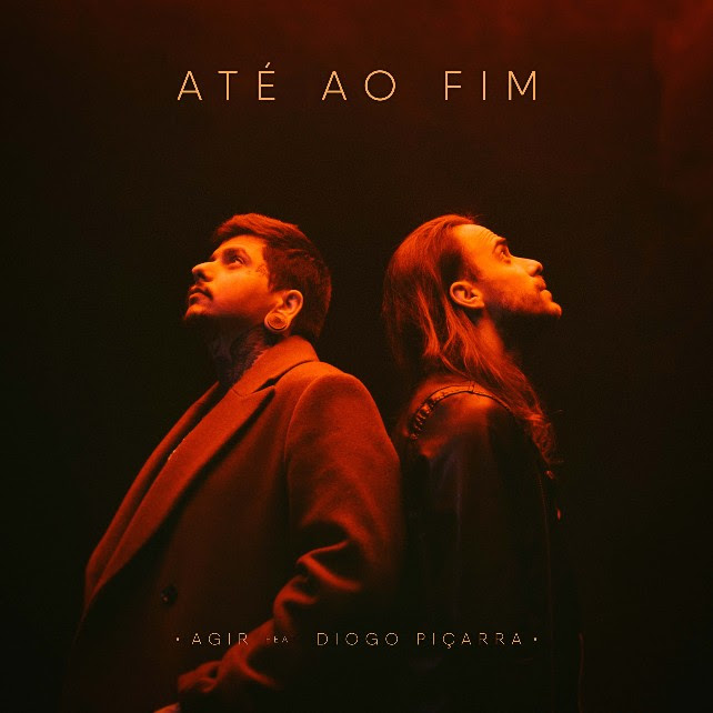 Agir Diogo Picarra Ate Ao Fim «Até Ao Fim» É O Novo Single E Vídeo De Agir &Amp; Diogo Piçarra